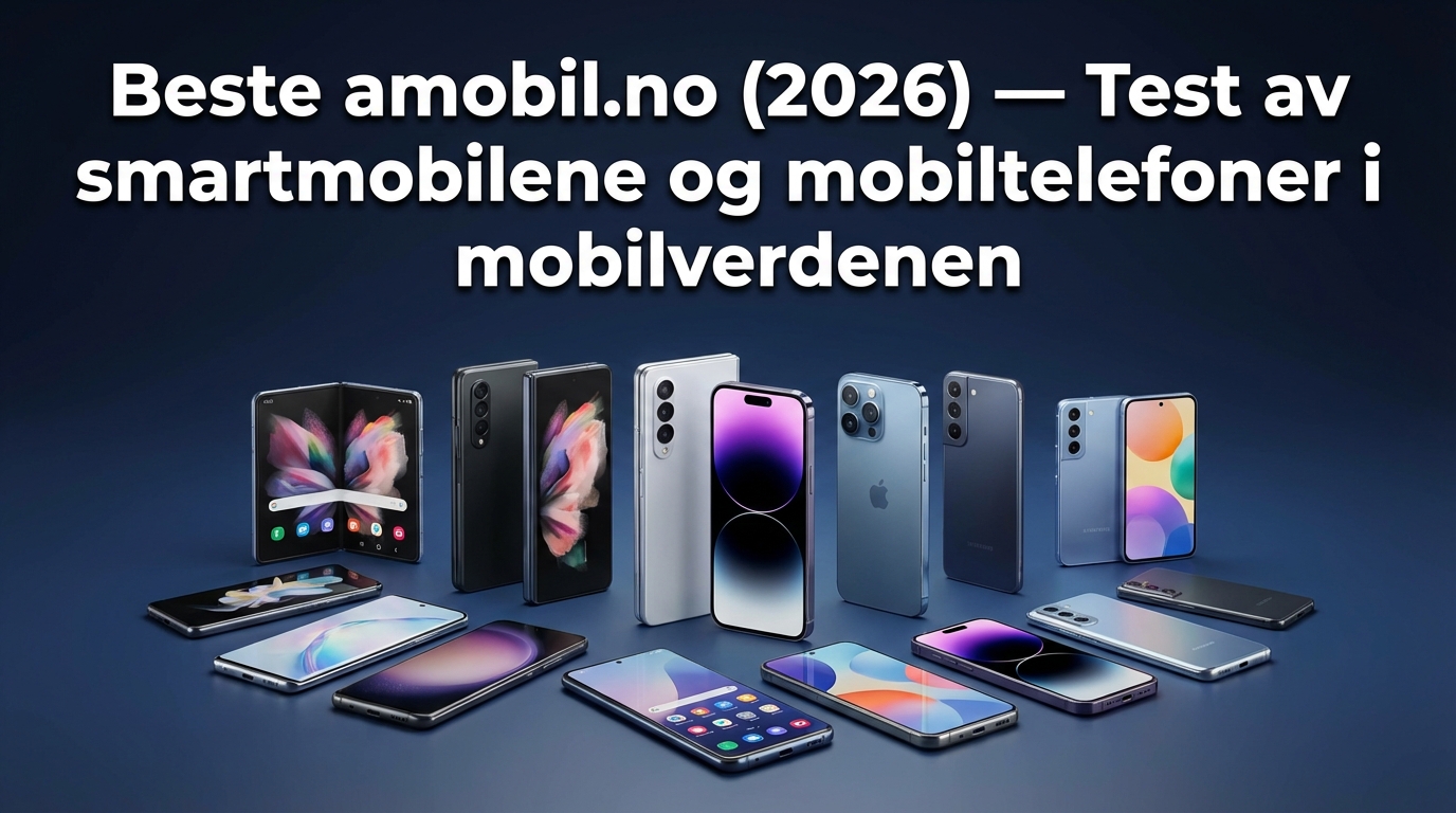 Beste amobil.no (2026) — Test av smartmobilene og mobiltelefoner i mobilverdenen