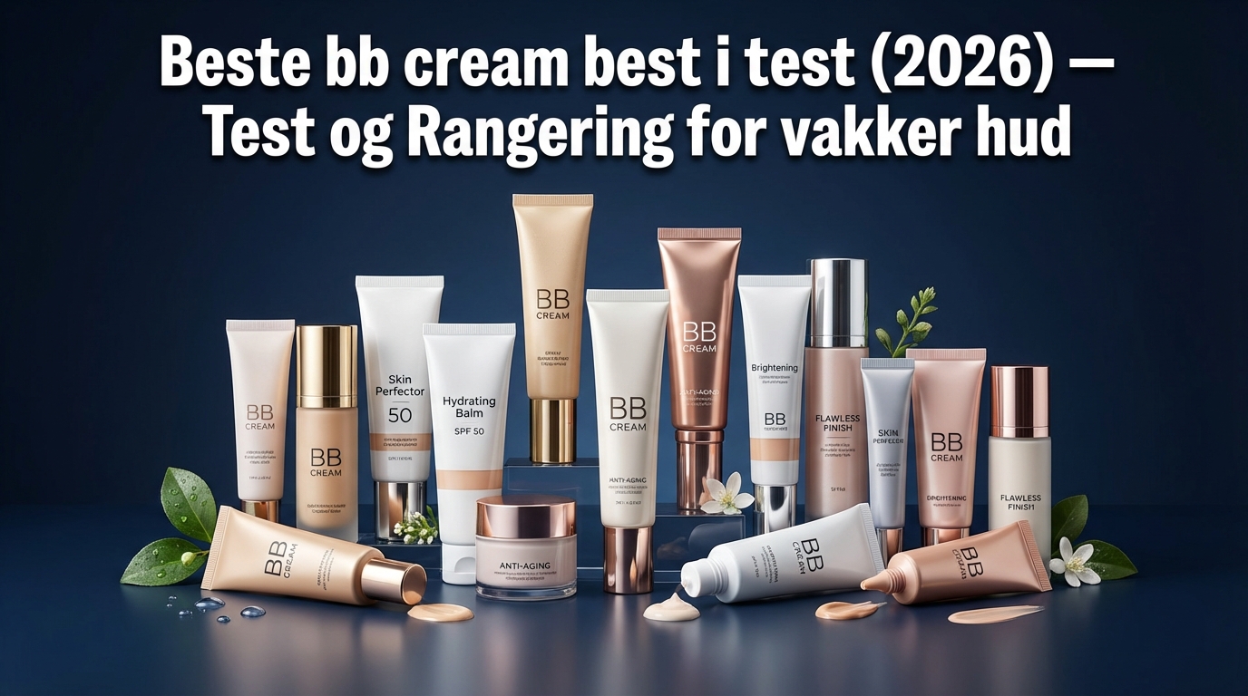 Beste bb cream best i test (2026) — Test og Rangering for vakker hud