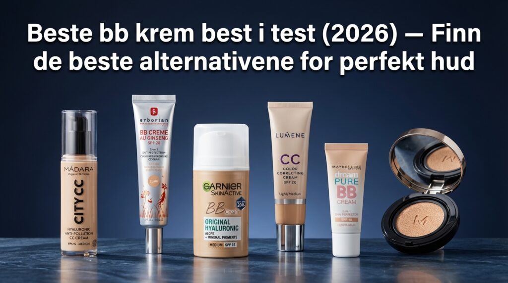 Beste bb krem best i test (2026) — Finn de beste alternativene for perfekt hud