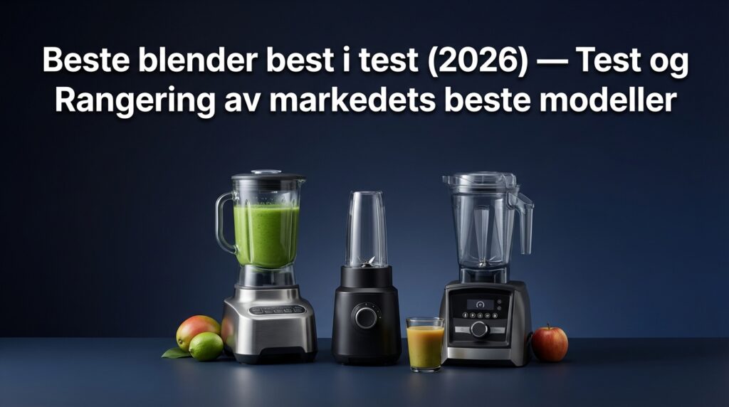 Beste blender best i test (2026) — Test og Rangering av markedets beste modeller