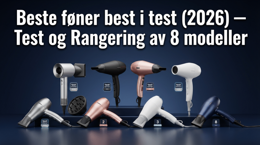 Beste føner best i test (2026) — Test og Rangering av 8 modeller