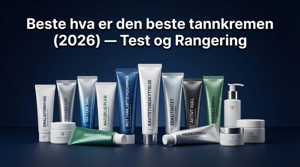 Beste hva er den beste tannkremen (2026) — Test og Rangering
