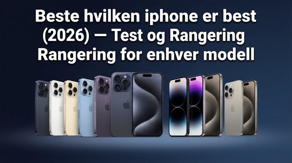 Beste hvilken iphone er best (2026) — Test og Rangering for enhver modell
