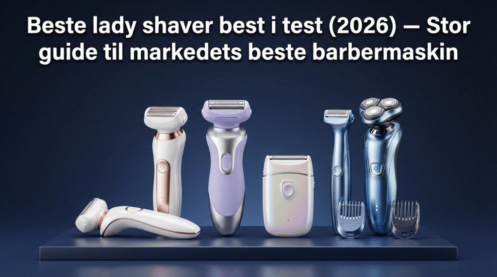 Beste lady shaver best i test (2026) — Stor guide til markedets beste barbermaskin