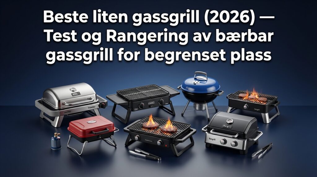 Beste liten gassgrill (2026) — Test og Rangering av bærbar gassgrill for begrenset plass