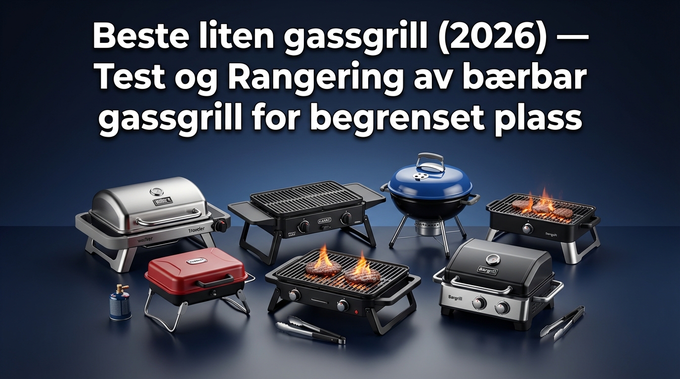 Beste liten gassgrill (2026) — Test og Rangering av bærbar gassgrill for begrenset plass
