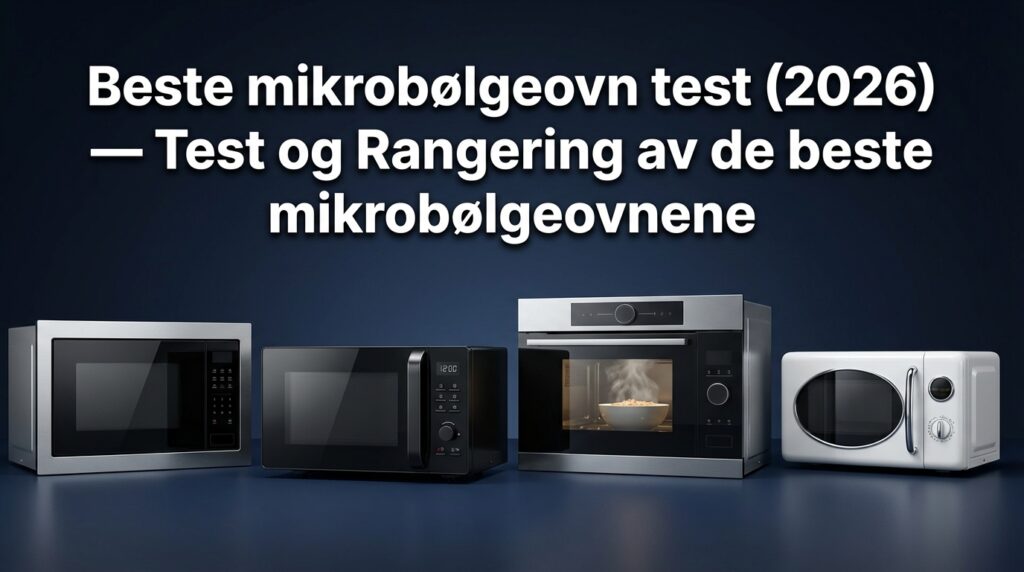 Beste mikrobølgeovn test (2026) — Test og Rangering av de beste mikrobølgeovnene