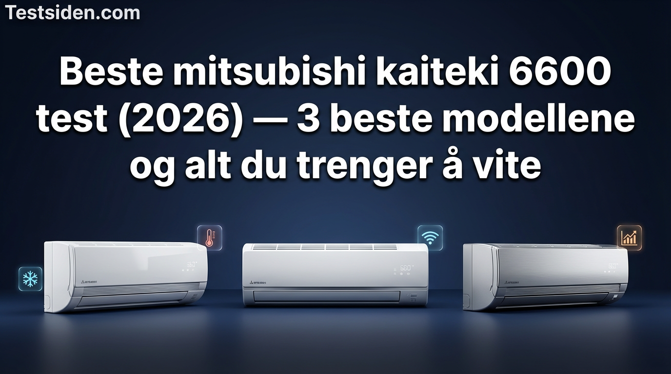 Beste mitsubishi kaiteki 6600 test (2026) — 3 beste modellene og alt du trenger å vite