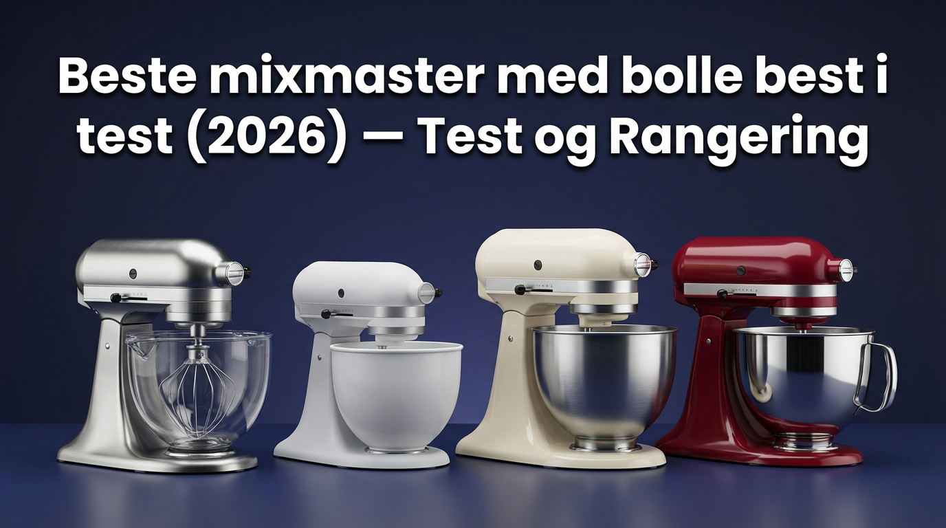 Beste mixmaster med bolle best i test (2026) — Test og Rangering