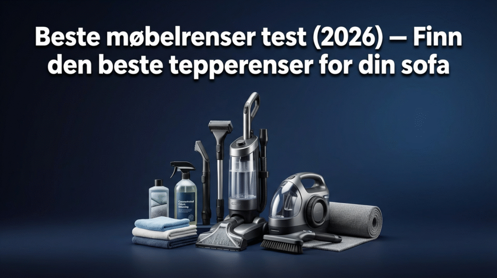 Beste møbelrenser test (2026) — Finn den beste tepperenser for din sofa