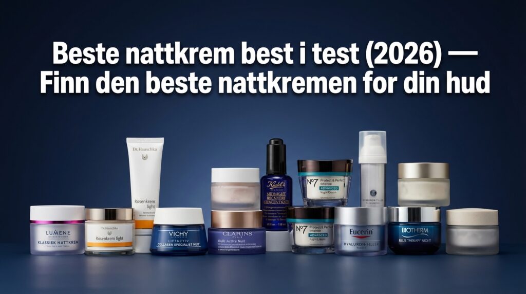 Beste nattkrem best i test (2026) — Finn den beste nattkremen for din hud