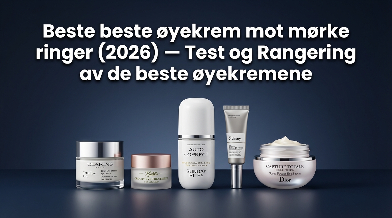 Beste beste øyekrem mot mørke ringer (2026) — Test og Rangering av de beste øyekremene