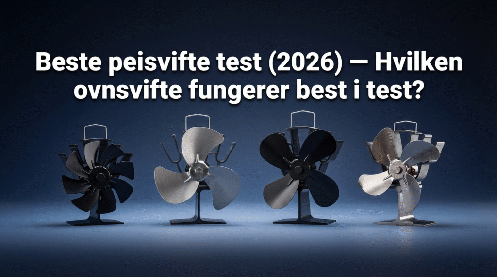 Beste peisvifte test (2026) — Hvilken ovnsvifte fungerer best i test?