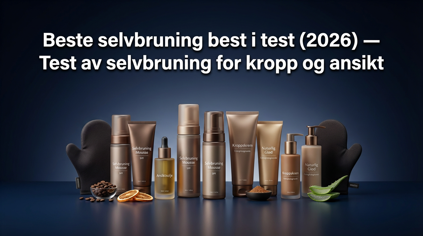 Beste selvbruning best i test (2026) — Test av selvbruning for kropp og ansikt