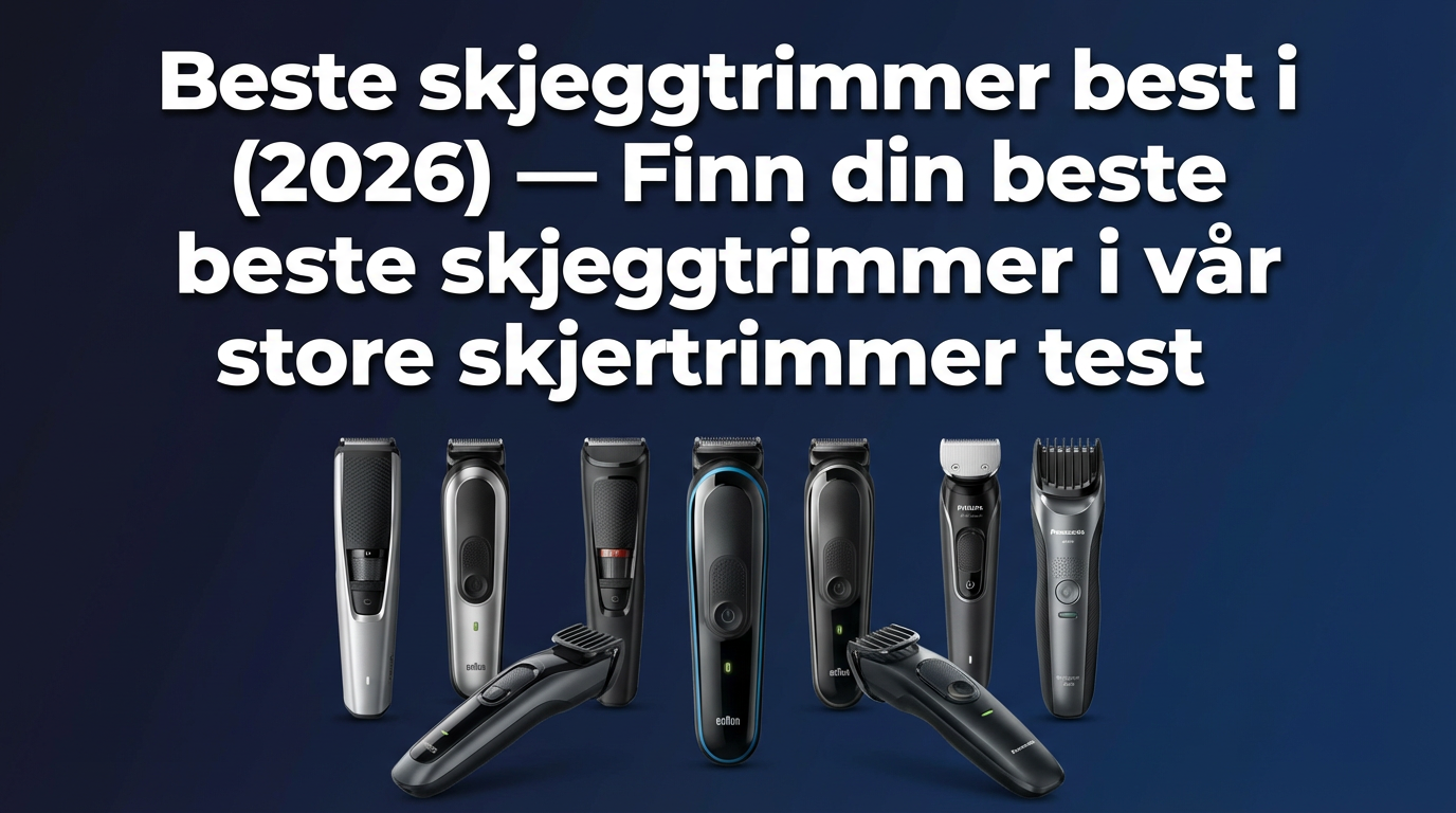 Beste skjeggtrimmer best i test (2026) — Finn din beste skjeggtrimmer i vår store skjeggtrimmer test