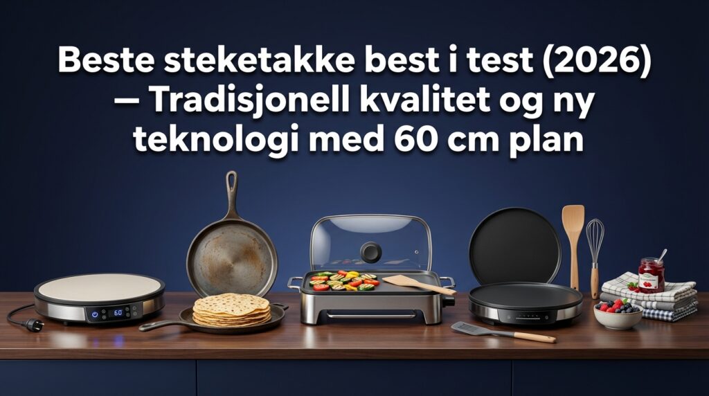 Beste steketakke best i test (2026) — Tradisjonell kvalitet og ny teknologi med 60 cm plan