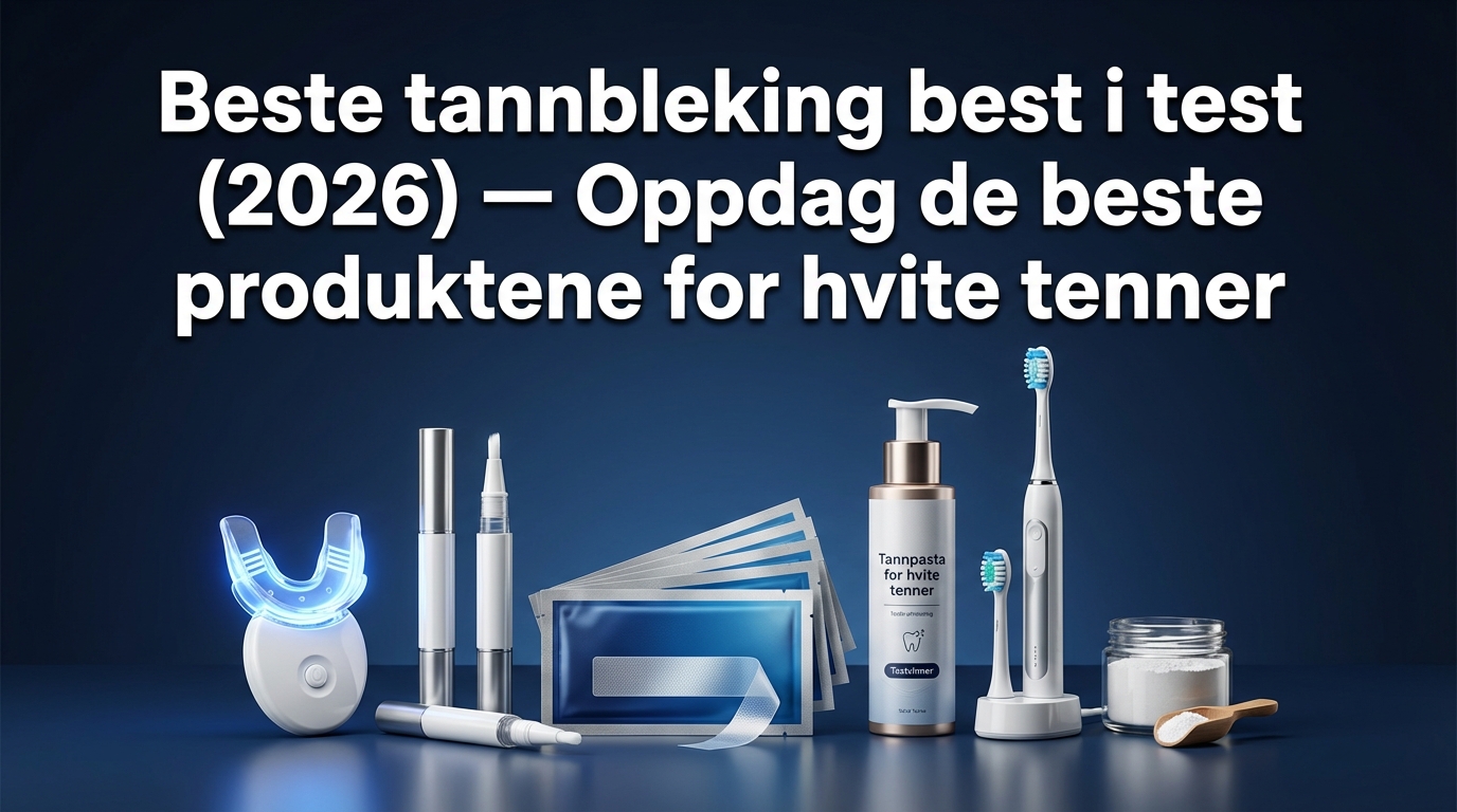 Beste tannbleking best i test (2026) — Oppdag de beste produktene for hvite tenner