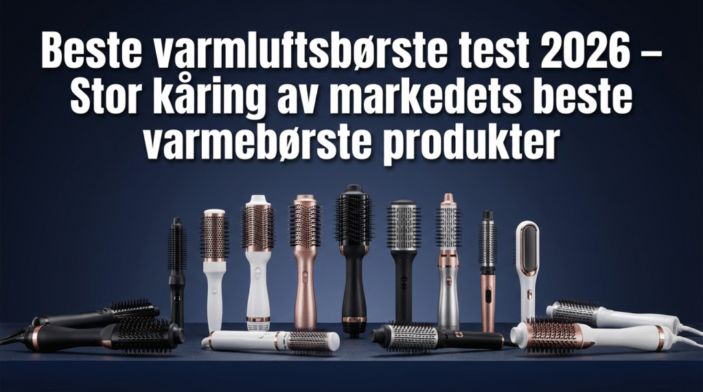 Beste varmluftsbørste test 2026 — Stor kåring av markedets beste varmebørste produkter